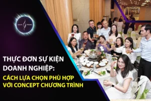 Thực Đơn Sự Kiện Doanh Nghiệp: Cách Lựa Chọn Phù Hợp Với Concept Chương Trình
