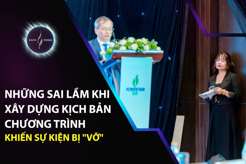 Những Sai Lầm Khi Xây Dựng Kịch Bản Chương Trình Khiến Sự Kiện Bị "Vỡ"