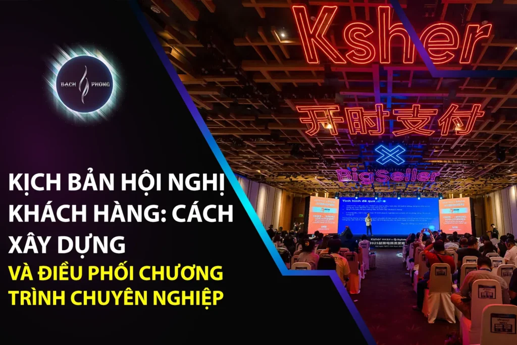 Kịch Bản Hội Nghị Khách Hàng: Cách Xây Dựng Và Điều Phối Chương Trình Chuyên Nghiệp