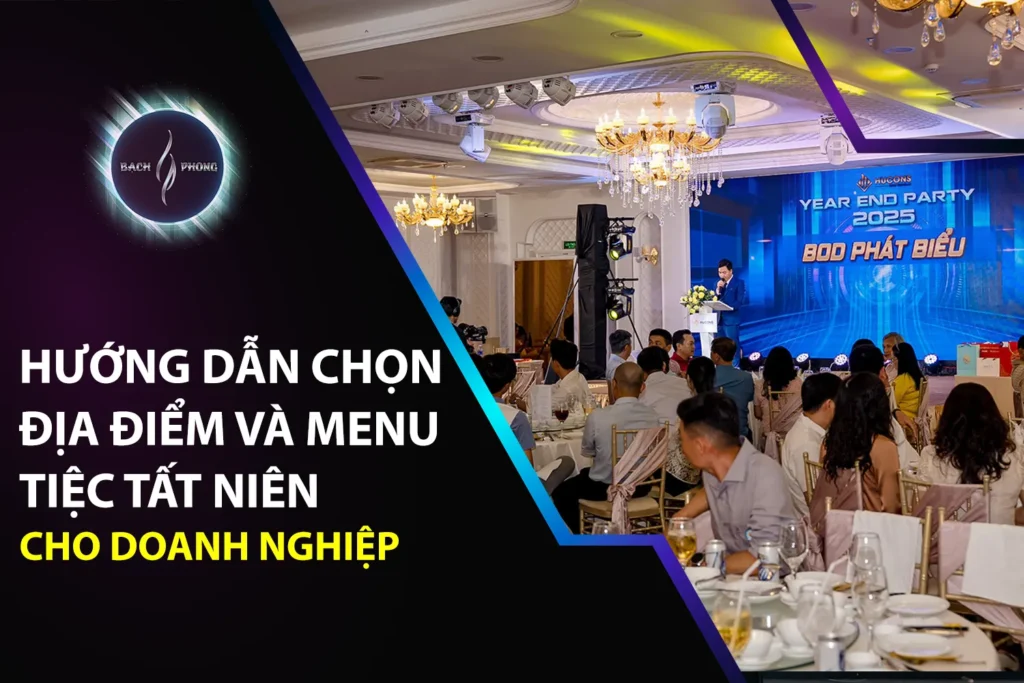 Hướng Dẫn Chọn Địa Điểm Và Menu Tiệc Tất Niên Cho Doanh Nghiệp