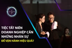 Tiệc Tất Niên Doanh Nghiệp Cần Những Nhân Sự Nào Để Vận Hành Hiệu Quả?