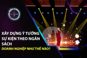 Xây Dựng Ý Tưởng Sự Kiện Theo Ngân Sách Doanh Nghiệp Như Thế Nào?