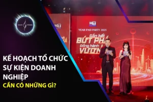 Kế Hoạch Tổ Chức Sự Kiện Doanh Nghiệp Cần Có Những Gì?