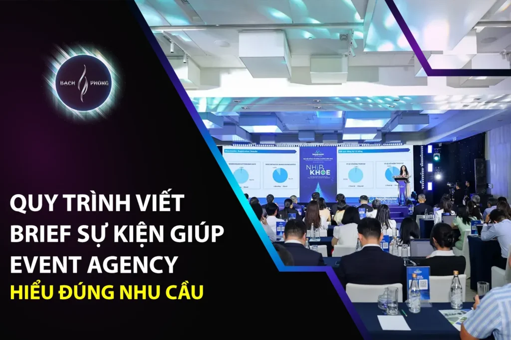 Quy Trình Viết Brief Sự Kiện Giúp Event Agency Hiểu Đúng Nhu Cầu