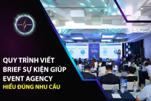 Quy Trình Viết Brief Sự Kiện Giúp Event Agency Hiểu Đúng Nhu Cầu
