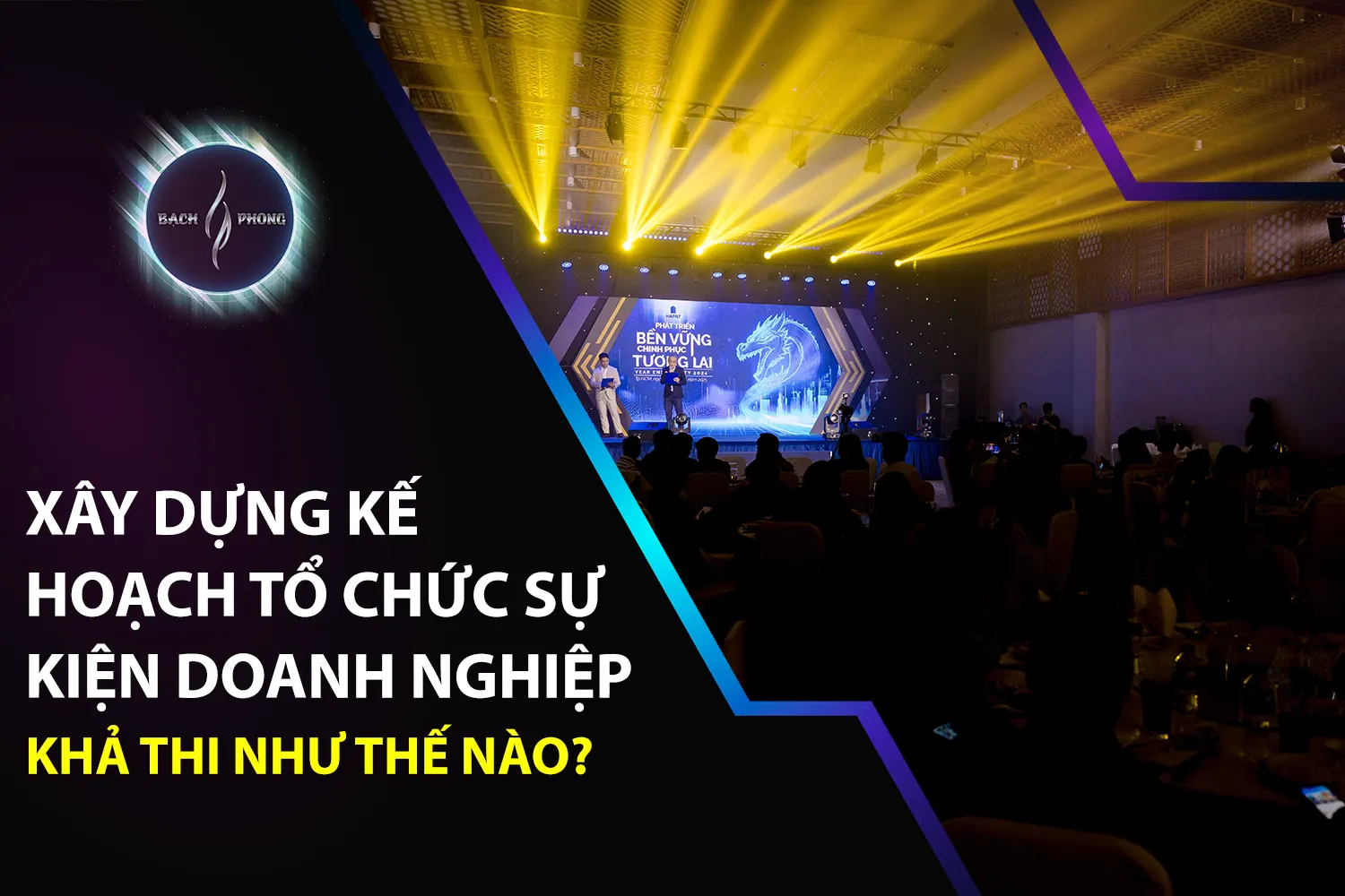 Xây Dựng Kế Hoạch Tổ Chức Sự Kiện Doanh Nghiệp Khả Thi Như Thế Nào?
