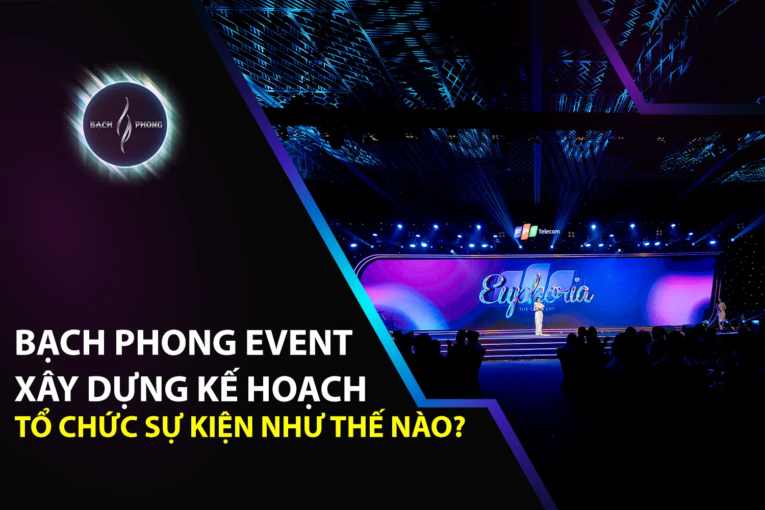 Bạch Phong Event Xây Dựng Kế Hoạch Tổ Chức Sự Kiện Như Thế Nào?