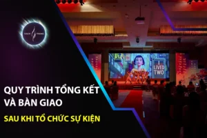 Quy Trình Tổng Kết Và Bàn Giao Sau Khi Tổ Chức Sự Kiện