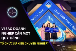 Vì Sao Doanh Nghiệp Cần Một Quy Trình Tổ Chức Sự Kiện Chuyên Nghiệp?